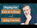 Paying for Kids in College and Aging Parents