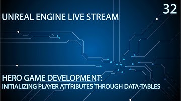 UNREAL ENGINE 4 LIVE STREAM SERIES 32: HERO GAME DEVELOPMENT - INITIALIZE ATTRIBUTES VIA DATA-TABLES
