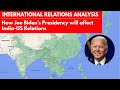India-US Relations Under Joe Biden’s Presidency - In-depth Analysis | UPSC International Relations
