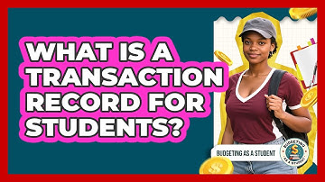 What Is A Transaction Record For Students? - Budgeting as a Student