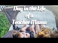 DAY IN THE LIFE OF A TEACHER MAMA