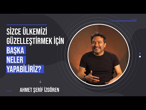 Ahmet Şerif İzgören | Sizce ülkemizi güzelleştirmek için başka neler yapabiliriz?