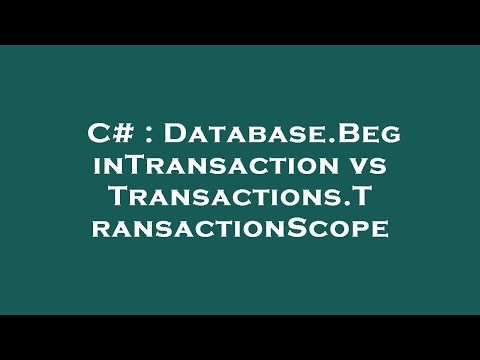 C# : Database.BeginTransaction vs Transactions.TransactionScope