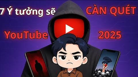 7 Ý tưởng sẽ CÀN QUÉT YouTube trong năm 2025 (giúp bạn giàu lên nhanh chóng)