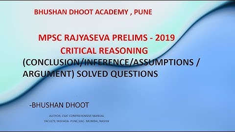 MPSC CSAT 2019  - Critical Reasoning (Conclusion/Inference/Assumptions/Argument) by Bhushan Dhoot