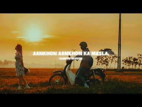 Aapka Ye Kehna Banta, Keh Do Na. Aankhon Aankhon Ka Masla, + ( Slowed reverb )