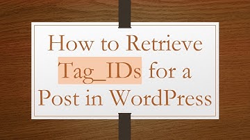 How to Retrieve Tag_IDs for a Post in WordPress