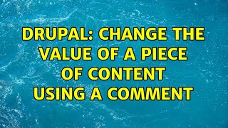 Drupal: Change the value of a piece of content using a comment (2 Solutions!!)