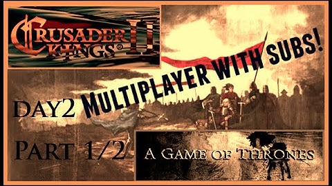 CK2, Game of Thrones mod with subscribers! Day 2 Part 1/2