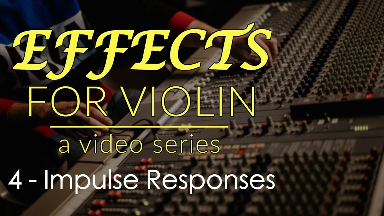 Effects For  Violin Series - Week 4 - Impulse Responses
