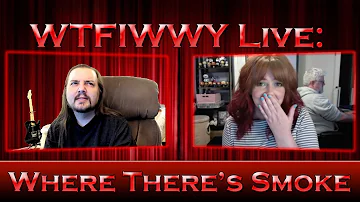 WTFIWWY Live - Where There's Smoke - 6/24/19