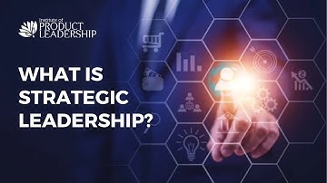 Understanding Strategic Leadership: Key Concepts and Practical Insights