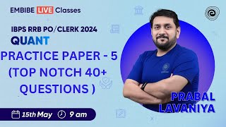 IBPS RRB PO/CLERK 2024 | QUANT | PRACTICE PAPER - 5 | TOP NOTCH 40+QUESTIONS  | MATHS | PRABAL SIR