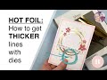 Glimmer Hot Foil Hack | How to get thicker lines with dies