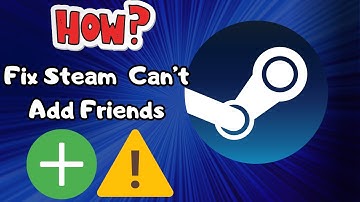 How To Fix Steam That Can’t Add Friends (2024)