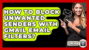 How To Block Unwanted Senders With Gmail Email Filters? - TheEmailToolbox.com