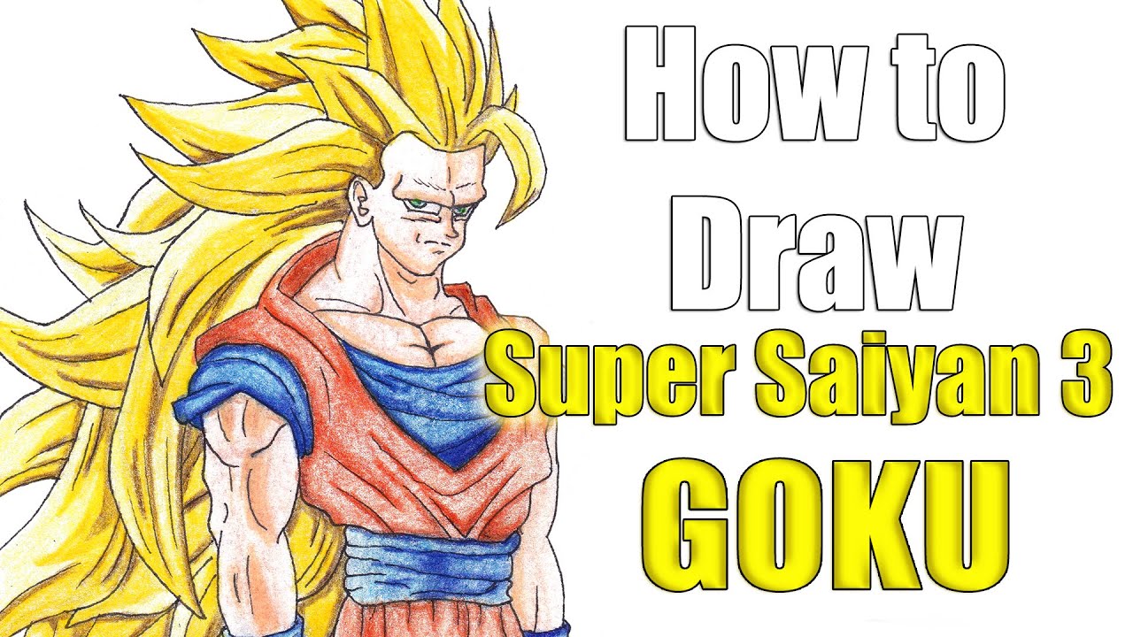 How To Draw Goku Super Saiyan 3 From Dragon Ball Z Youtube