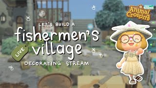 LIVE 🔴 Lets Build A Fishermens Village // Animal Crossing New Horizons