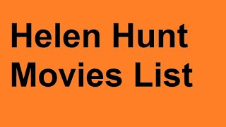 Helen Hunt Movies List
