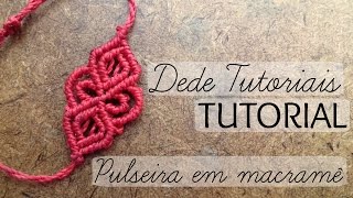 Dede Tutoriais | Como fazer Pulseira em MacramÃª #39