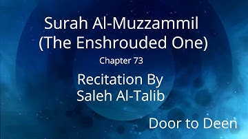 Surah Al-Muzzammil (The Enshrouded One) Saleh Al-Talib  Quran Recitation