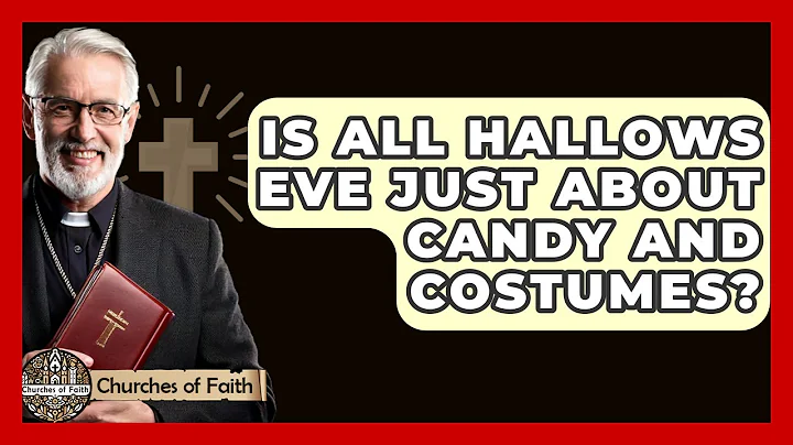 Is All Hallows Eve Just About Candy And Costumes? - Churches Of Faith