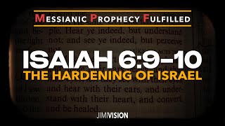 THE HARDENING OF ISRAEL | Isaiah 6:9-10 FULFILLED
