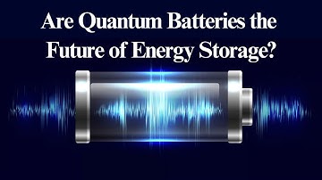 Are Quantum Batteries the Future of Energy Storage?