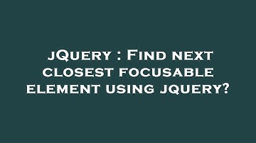 jQuery : Find next closest focusable element using jquery?