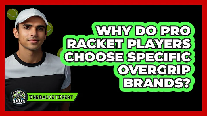 Why Do Pro Racket Players Choose Specific Overgrip Brands? - The Racket Xpert