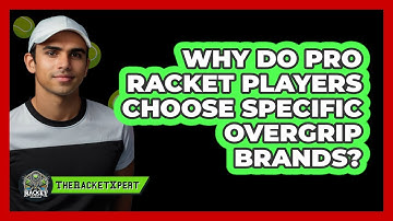 Why Do Pro Racket Players Choose Specific Overgrip Brands? - The Racket Xpert
