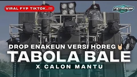 DJ DROP ENAKEUN TABOLA BALE X CALON MANTU VERSI HOREG FYP TIKTOK YANG DI TUNGGU TUNGGU
