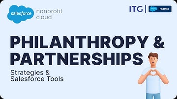Salesforce Nonprofit Cloud: Philanthropy & Partnerships Application Overview