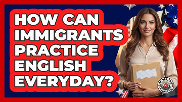 How Can Immigrants Practice English Everyday?