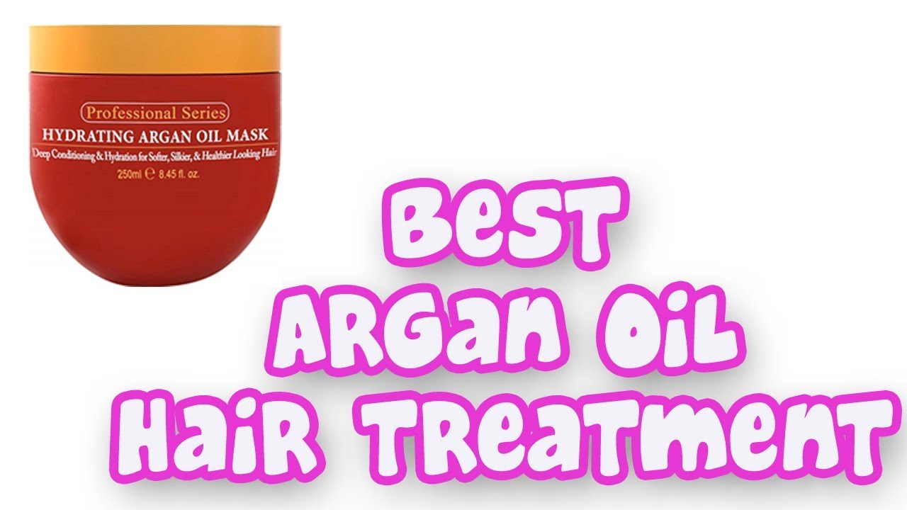 BEST ARGAN OIL HAIR TREATMENTS 2019 YouTube