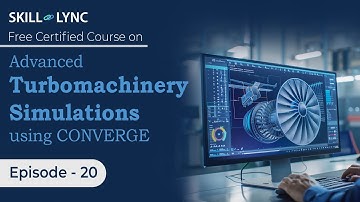 Advanced Turbomachinery Simulations using CONVERGE: Beginner to Advanced Tutorial |Ep 20| Skill-Lync