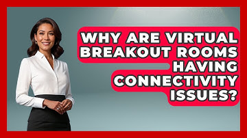 Why Are Virtual Breakout Rooms Having Connectivity Issues? - Virtual Communication Hub