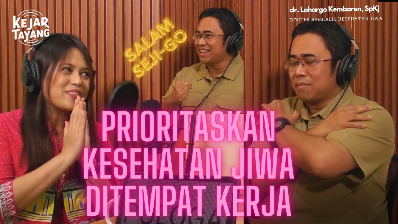 Podcast Kejar Tayang - Saatnya Prioritaskan Kesehatan Jiwa di Tempat Kerja