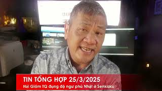 TIN TỔNG HỢP 25/3/2025: Tàu Hải Giám CSTQ đụng độ ngư phủ Nhật bản ở Senkaku gần Đài Loan