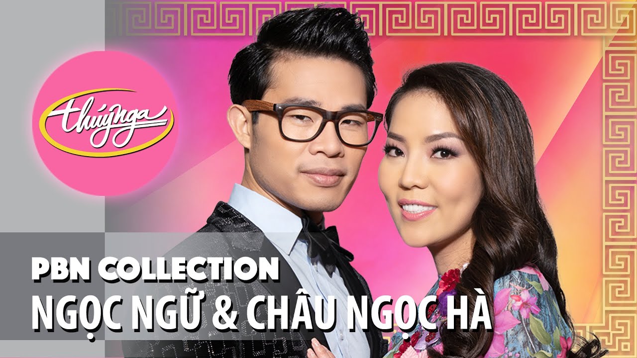 PBN Collection  Best of Ngc Ng  Chu Ngc H  Tnh Khc Song Ca Tr Tnh