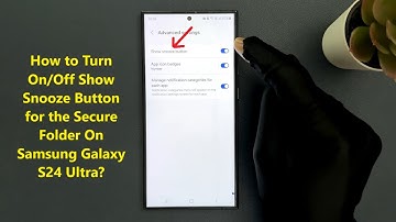How to Turn On/Off Show Snooze Button for the Secure Folder On Samsung Galaxy S24 Ultra?