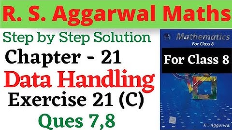 R. S. Aggarwal Maths Class 8 || Chapter 21 Data Handling Exercise 21 C Questions 7,8