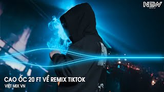 Cao Ốc 20 ft Về Remix (HUY PT REMIX) - Nhạc Remix Hot Trend Tiktok Mới Nhất 2025