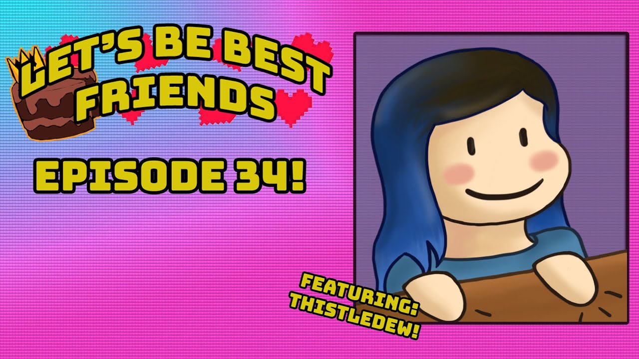 "The Ocean is Soup" Let's Be Best Friends Episode 34: Thistle_Dew!