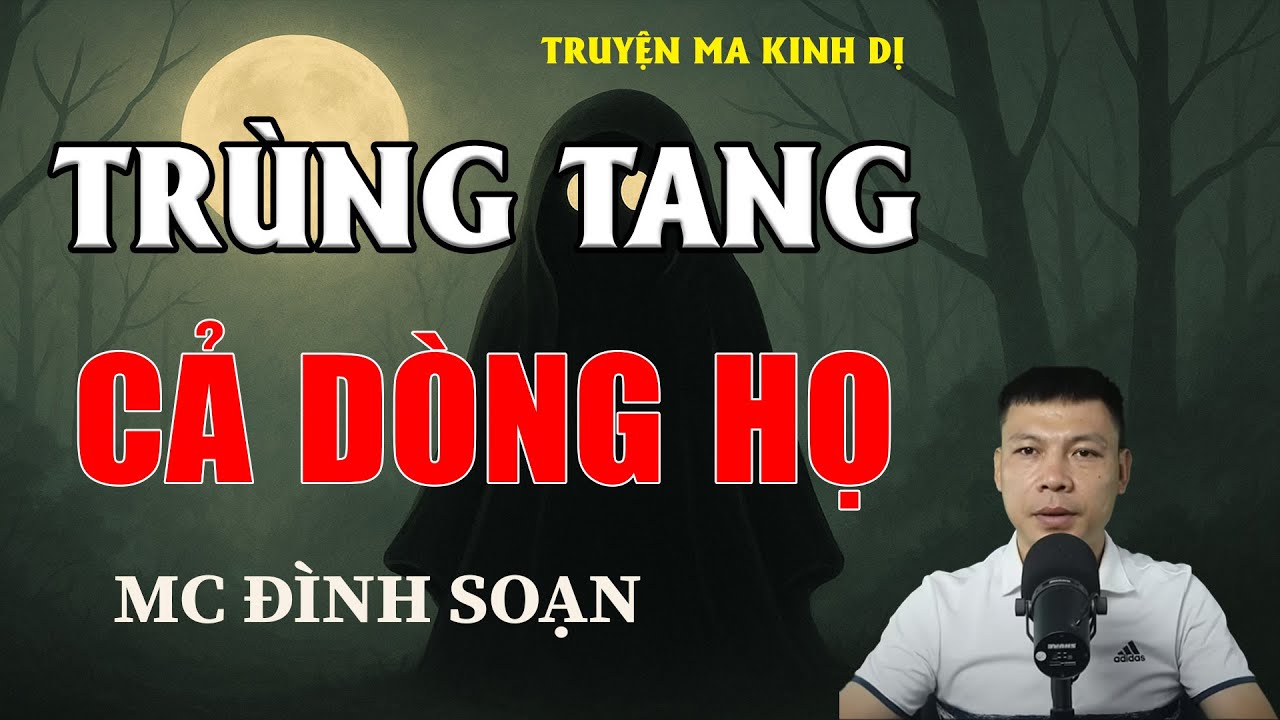 TRÙNG TANG CẢ DÒNG HỌ - Chuyện Ma Có Thật | MC Đình Soạn Kể Chuyện Ma