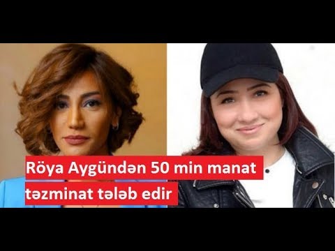 Röya Aygündən 50 min manat təzminat tələb edir