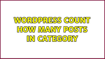 Wordpress: Count how many posts in category (3 Solutions!!)