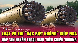 Loạt vũ khí “đặc biệt khủng” giúp Nga đập tan huyền thoại NATO trên chiến trường | Nghệ An TV