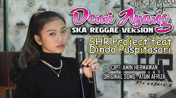 SHR PROJECT FEAT DINDA PUSPITASARI - DEMI AYANG - COVER SKA REGGAE VERSION