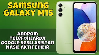Android Telefonlarda Google Sesli Asistan(Sesli Komut)Nasıl Aktif Edilir Samsung Galaxy M15